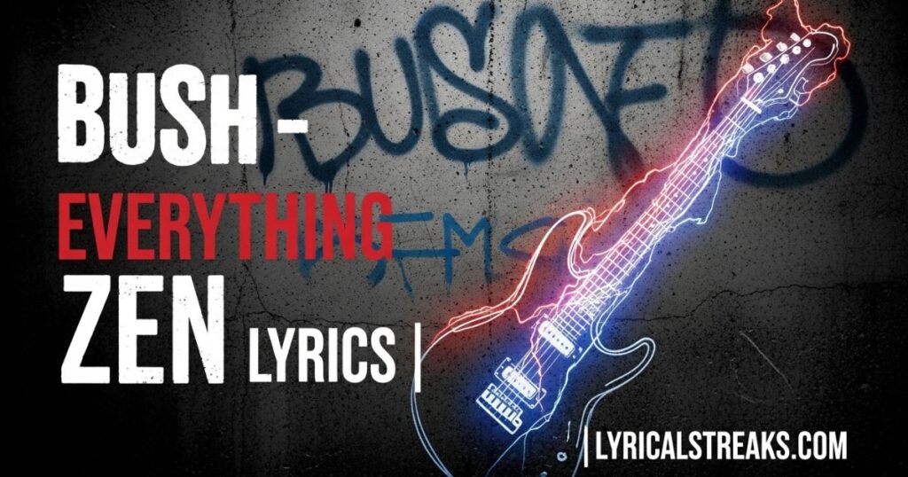 Bush – Everything Zen Lyrics | lyricalstreaks.com
