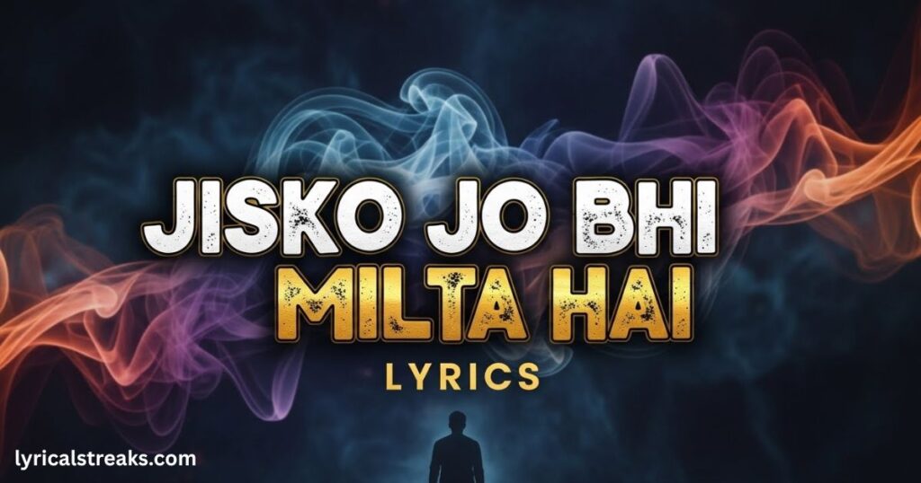 jisko-jo-bhi-milta-hai-lyrics