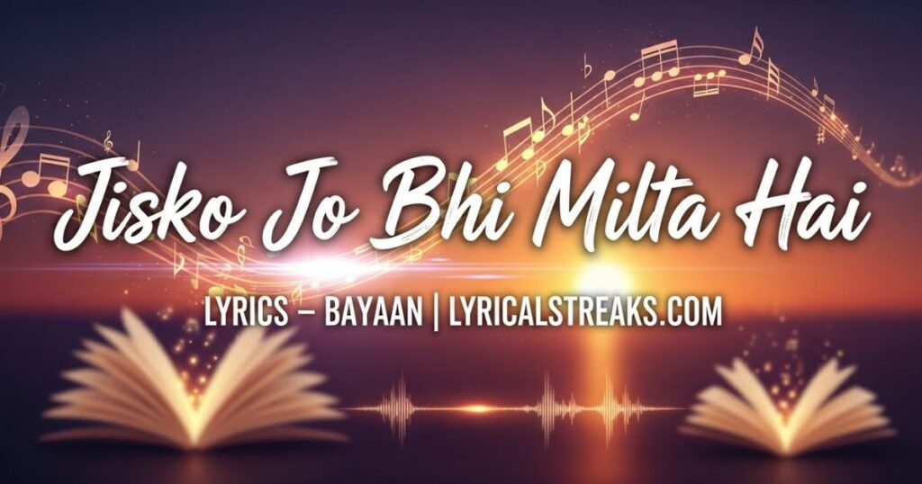 Jisko Jo Bhi Milta Hai Lyrics – Bayaan |  lyricalstreaks.com
