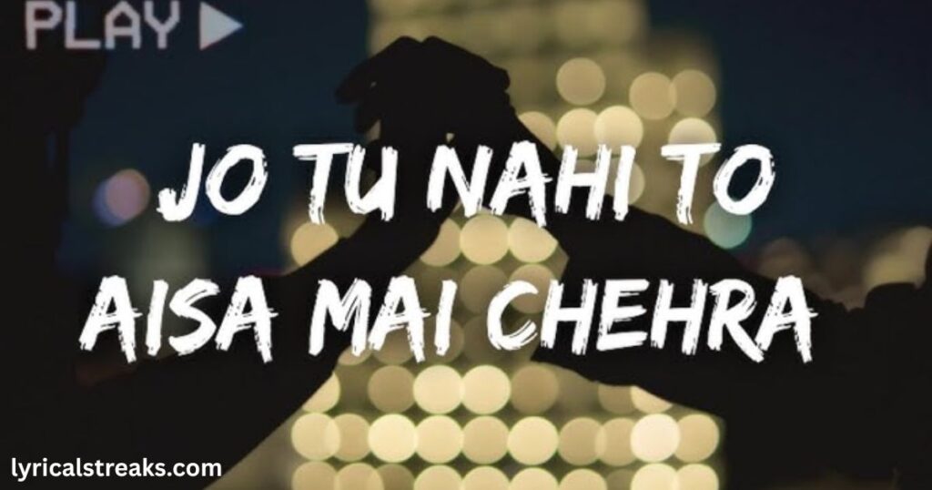 jo-tu-nahi-to-aisa-main-chehra