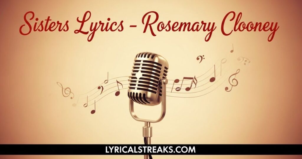 Sisters Lyrics – Rosemary Clooney | lyricalstreaks.com