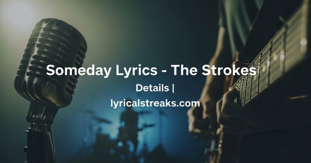 Someday Lyrics -The Strokes | Details | lyricalstreaks.com