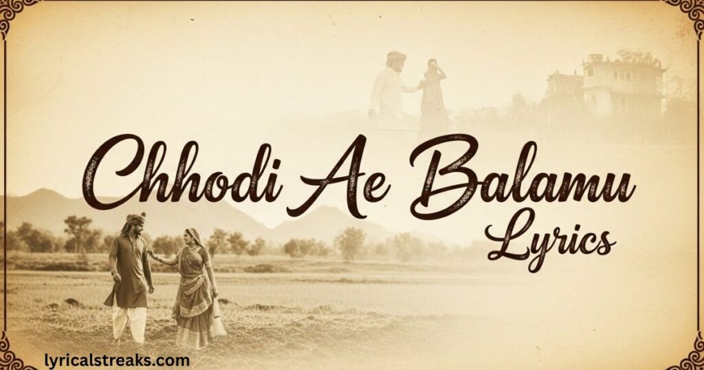 chhodi-ae-balamu-lyrics