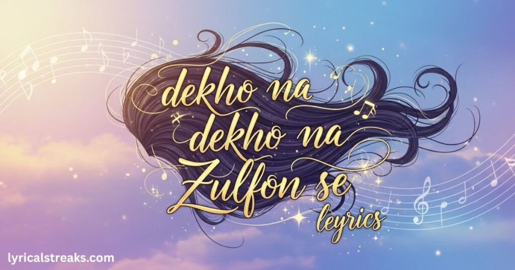 dekho-na-dekho-na-zulfon-se-lyrics