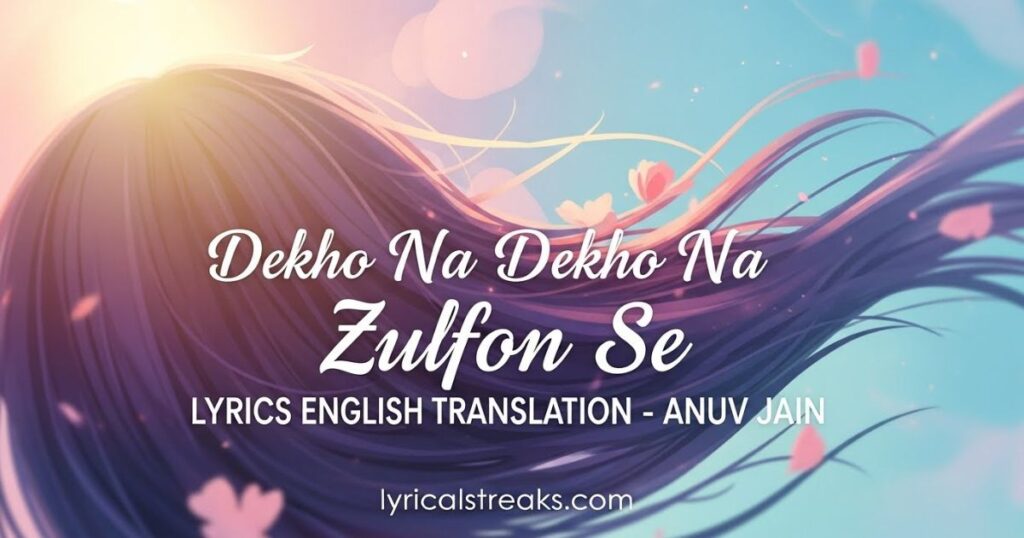 Dekho Na Dekho Na Zulfon Se Lyrics English Translation – Anuv Jain – lyricalstreaks.com
