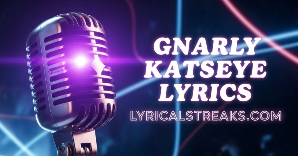 Gnarly Katseye Lyrics | lyricalstreaks.com