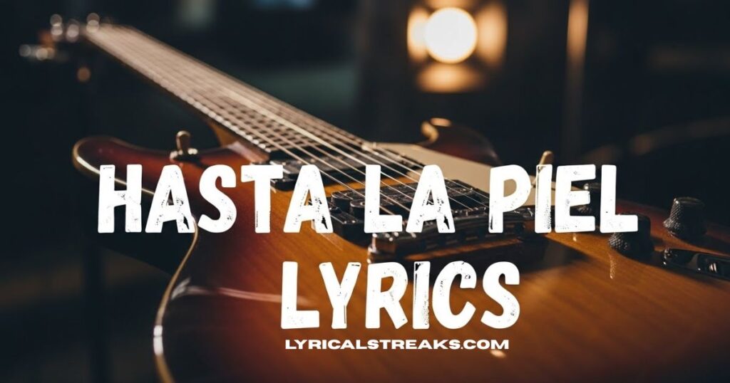 hasta-la-piel-lyrics