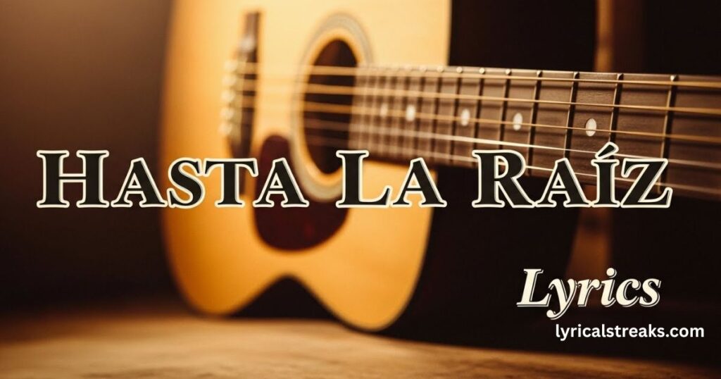 hasta-la-raiz-lyrics