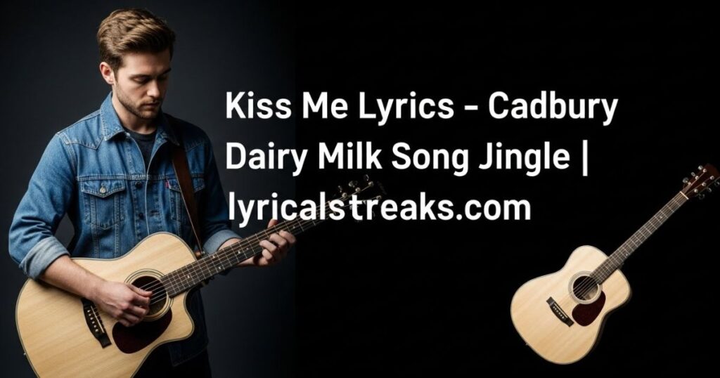Kiss Me Lyrics – Cadbury Dairy Milk Song Jingle | lyricalstreaks.com