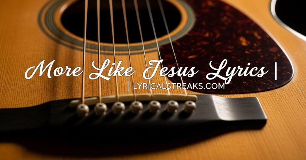 More Like Jesus Lyrics | lyricalstreaks.com