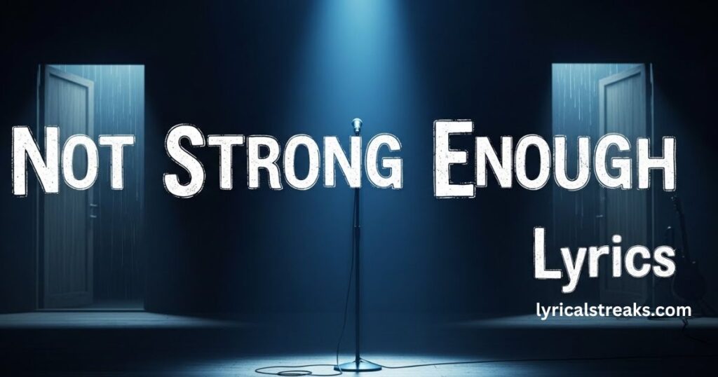 not-strong-enough-lyrics