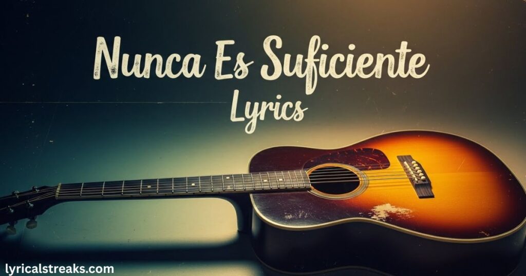 nunca-es-suficiente-lyrics