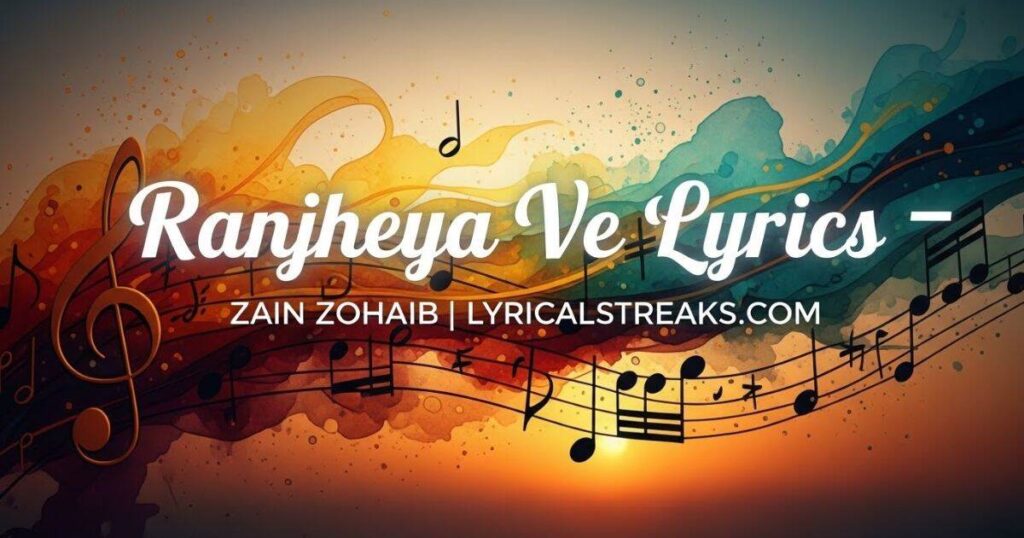 Ranjheya Ve Lyrics – Zain Zohaib | lyricalstreaks.com