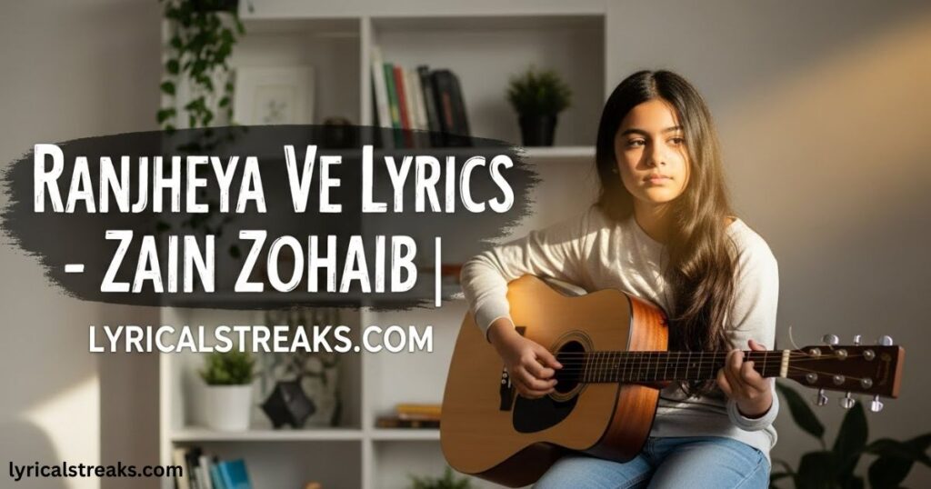 Ranjheya Ve Lyrics – Zain Zohaib | lyricalstreaks.com