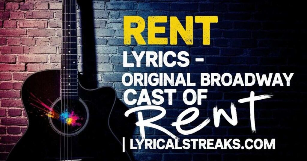 Rent Lyrics – Original Broadway Cast of Rent | lyricalstreaks.com