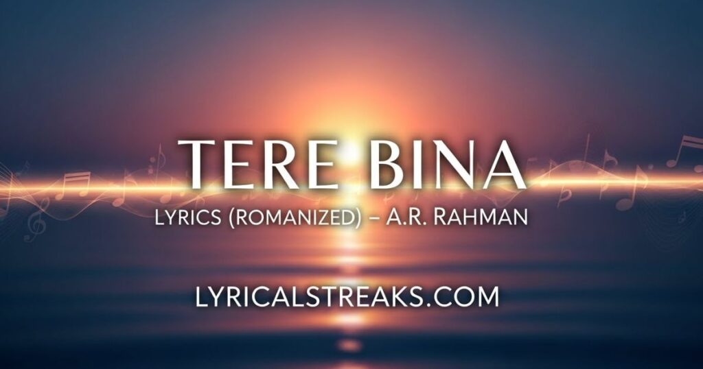 Tere Bina Lyrics (Romanized) – A.R. Rahman | lyricalstreaks.com
