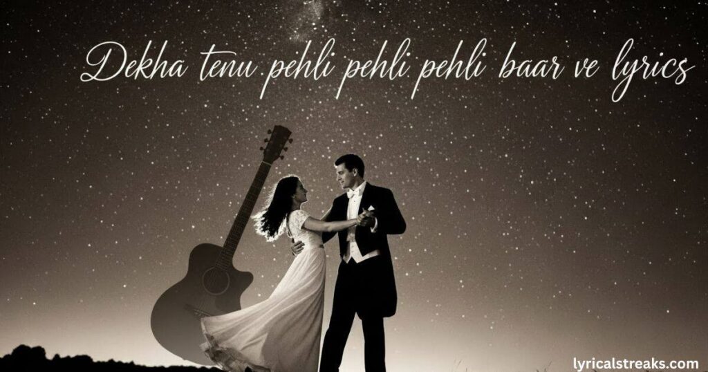 dekha-tenu-pehli-pehli-baar-ve-lyrics 
