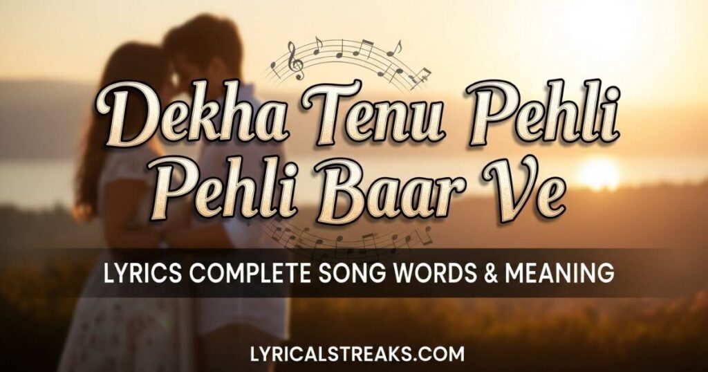 Dekha Tenu Pehli Pehli Baar Ve Lyrics Complete Song Words & Meaning |  lyricalstreaks.com