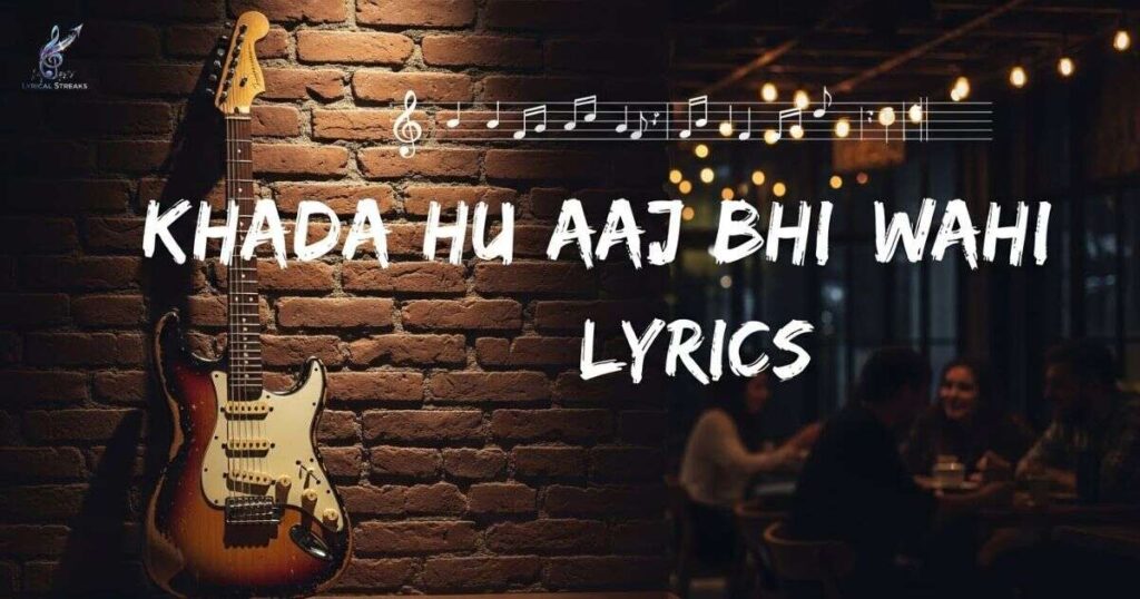 khada-hu-aaj-bhi-wahi-lyrics 